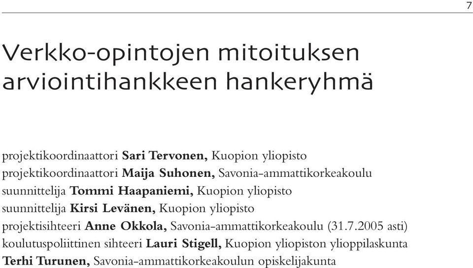 suunnittelija Kirsi Levänen, Kuopion yliopisto projektisihteeri Anne Okkola, Savonia-ammattikorkeakoulu (31.7.