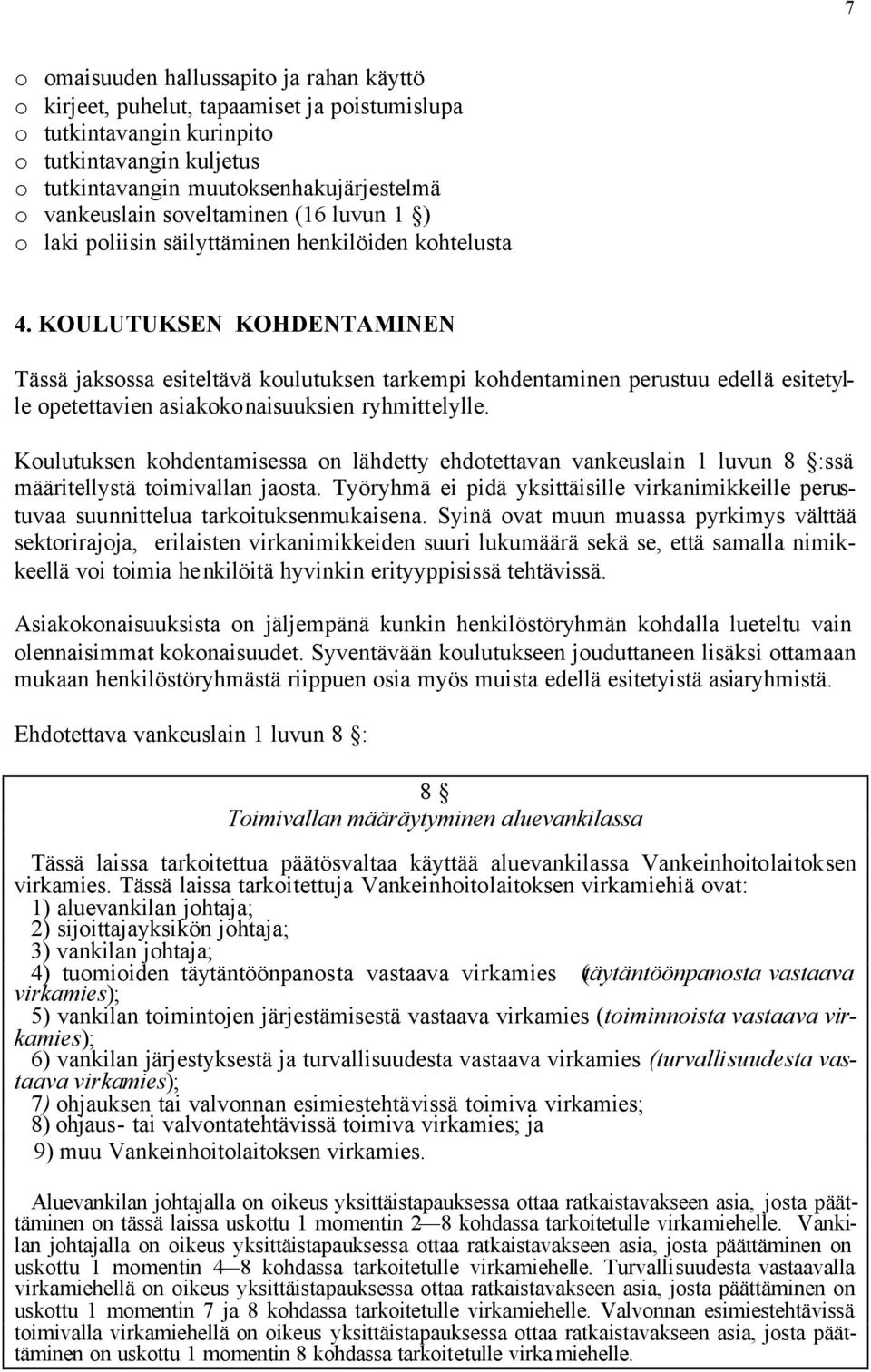 KOULUTUKSEN KOHDENTAMINEN Tässä jaksossa esiteltävä koulutuksen tarkempi kohdentaminen perustuu edellä esitetylle opetettavien asiakokonaisuuksien ryhmittelylle.