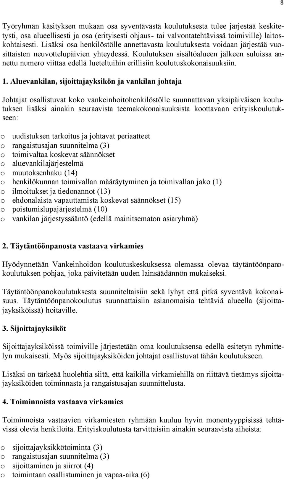 Koulutuksen sisältöalueen jälkeen suluissa annettu numero viittaa edellä lueteltuihin erillisiin koulutuskokonaisuuksiin. 1.