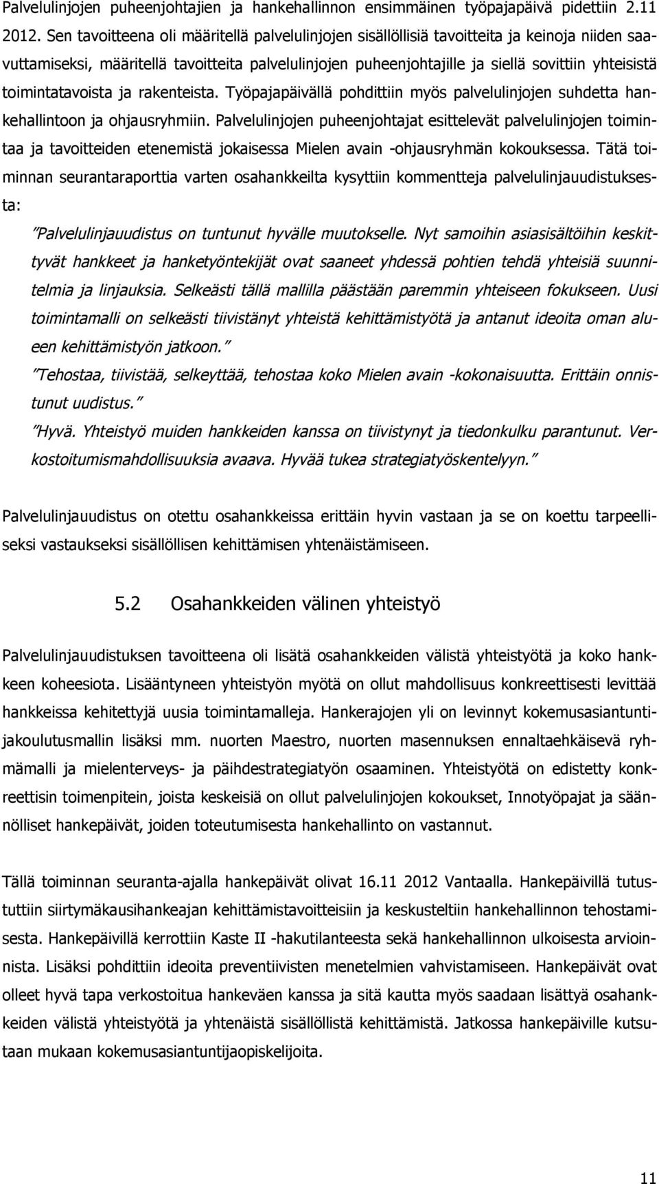 toimintatavoista ja rakenteista. Työpajapäivällä pohdittiin myös palvelulinjojen suhdetta hankehallintoon ja ohjausryhmiin.