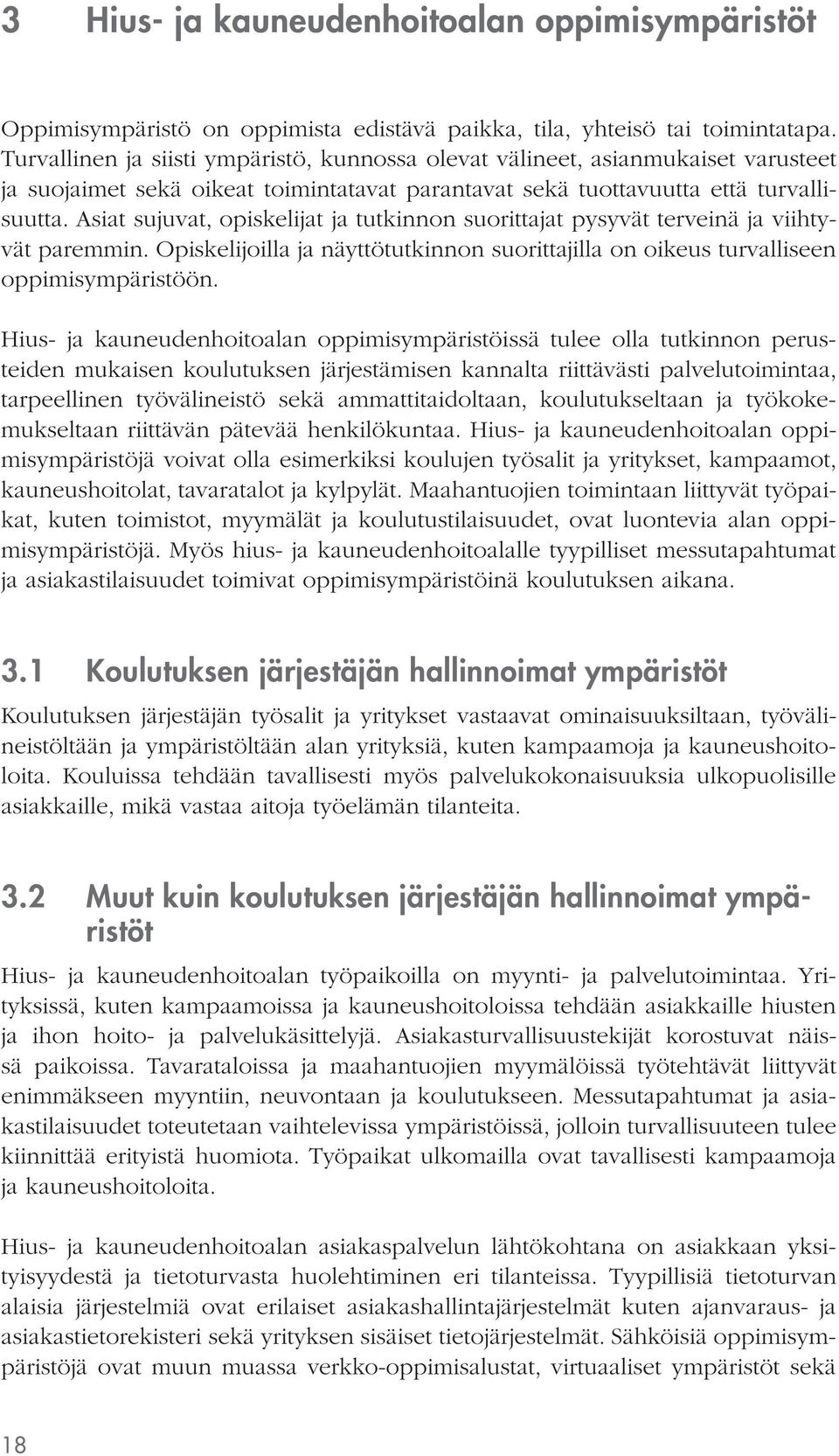 Asiat sujuvat, opiskelijat ja tutkinnon suorittajat pysyvät terveinä ja viihtyvät paremmin. Opiskelijoilla ja näyttötutkinnon suorittajilla on oikeus turvalliseen oppimisympäristöön.