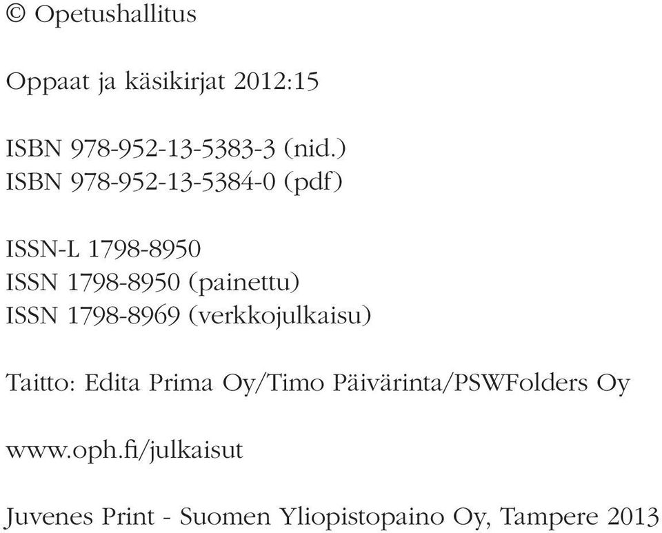 ISSN 1798-8969 (verkkojulkaisu) Taitto: Edita Prima Oy/Timo