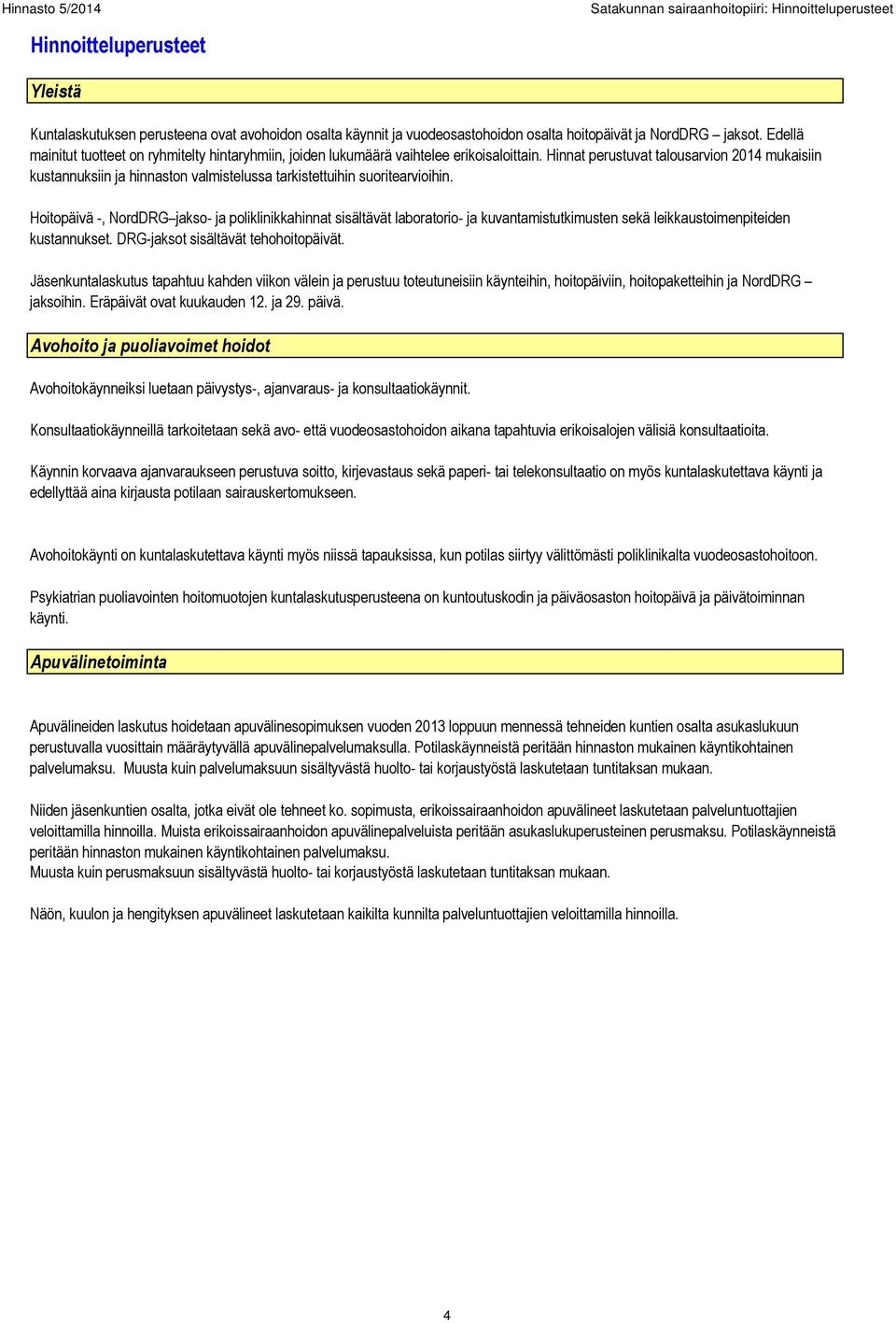 Hinnat perustuvat talousarvion 2014 mukaisiin kustannuksiin ja hinnaston valmistelussa tarkistettuihin suoritearvioihin.