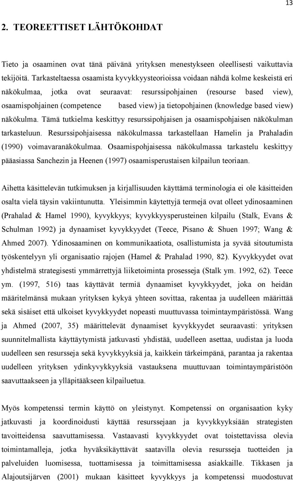 tietopohjainen (knowledge based view) näkökulma. Tämä tutkielma keskittyy resurssipohjaisen ja osaamispohjaisen näkökulman tarkasteluun.