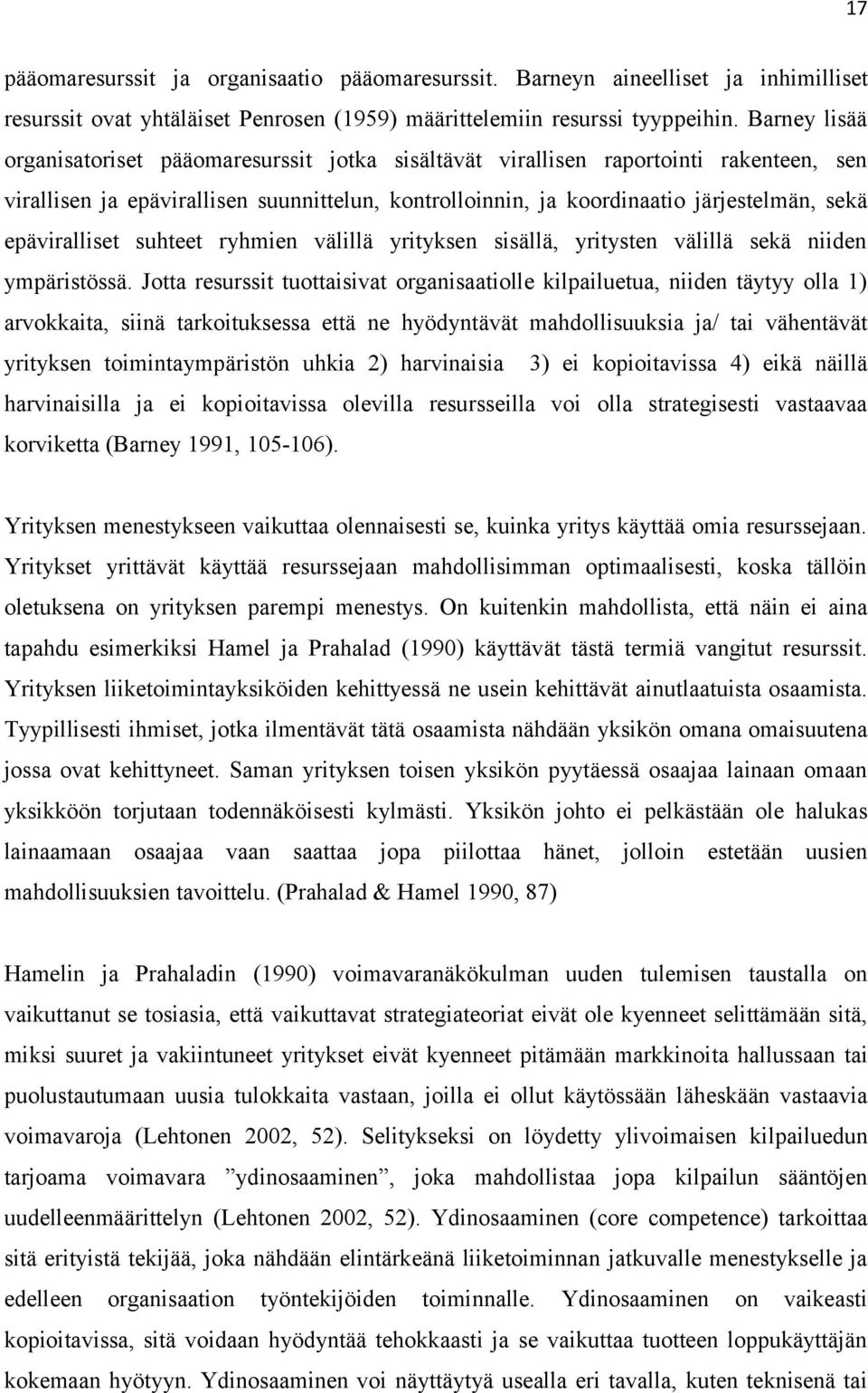 epäviralliset suhteet ryhmien välillä yrityksen sisällä, yritysten välillä sekä niiden ympäristössä.