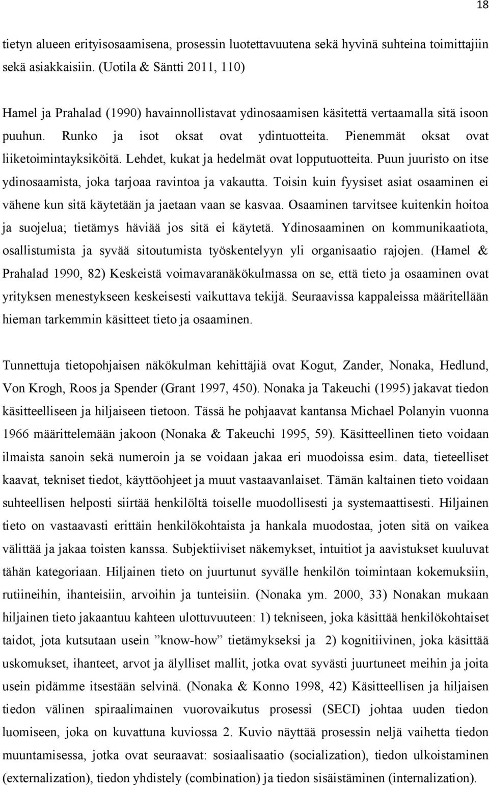 Pienemmät oksat ovat liiketoimintayksiköitä. Lehdet, kukat ja hedelmät ovat lopputuotteita. Puun juuristo on itse ydinosaamista, joka tarjoaa ravintoa ja vakautta.