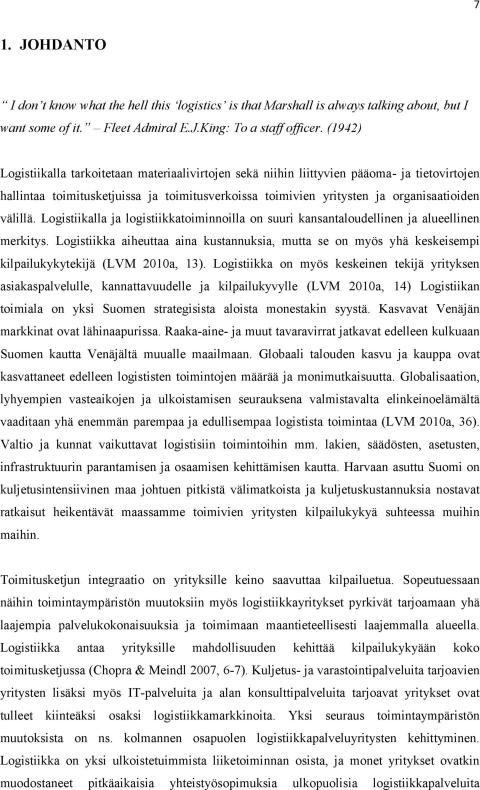 Logistiikalla ja logistiikkatoiminnoilla on suuri kansantaloudellinen ja alueellinen merkitys.