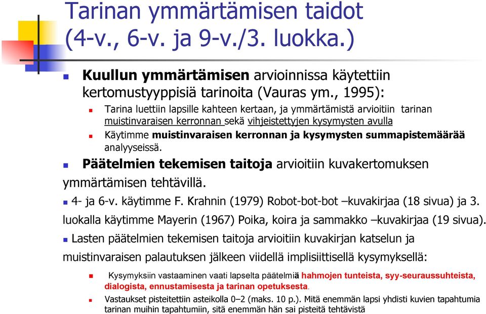 summapistemäärää analyyseissä. Päätelmien tekemisen taitoja arvioitiin kuvakertomuksen ymmärtämisen tehtävillä. 4- ja 6-v. käytimme F. Krahnin (1979) Robot-bot-bot kuvakirjaa (18 sivua) ja 3.