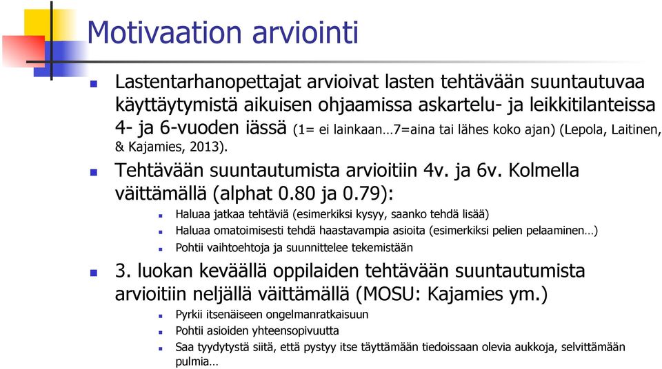 79): Haluaa jatkaa tehtäviä (esimerkiksi kysyy, saanko tehdä lisää) Haluaa omatoimisesti tehdä haastavampia asioita (esimerkiksi pelien pelaaminen ) Pohtii vaihtoehtoja ja suunnittelee tekemistään 3.