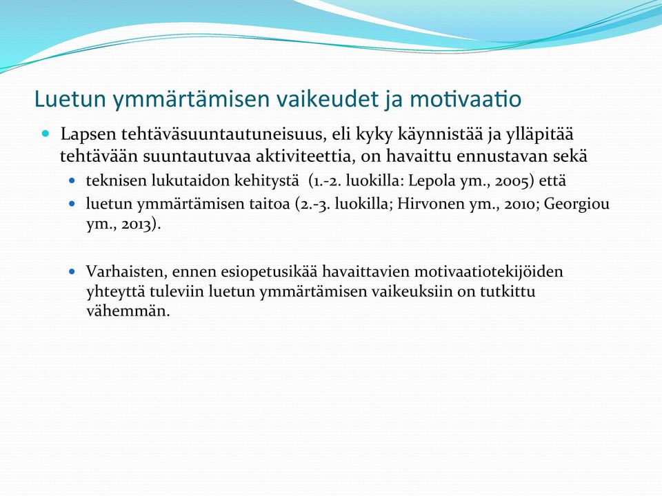 , 2005) että luetun ymmärtämisen taitoa (2.- 3. luokilla; Hirvonen ym., 2010; Georgiou ym., 2013).