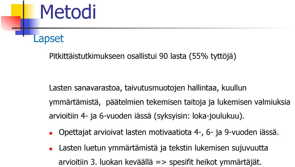 6-vuoden iässä (syksyisin: loka-joulukuu). Opettajat arvioivat lasten motivaatiota 4-, 6- ja 9-vuoden iässä.