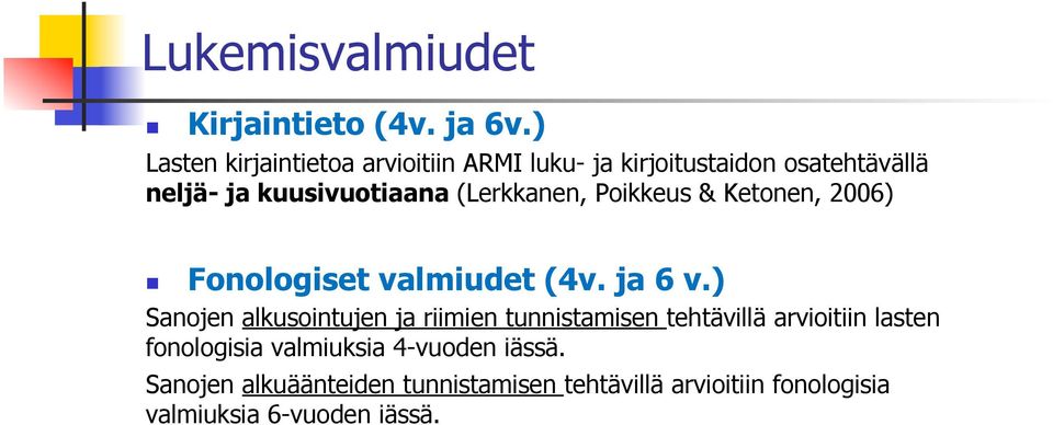 (Lerkkanen, Poikkeus & Ketonen, 2006) Fonologiset valmiudet (4v. ja 6 v.