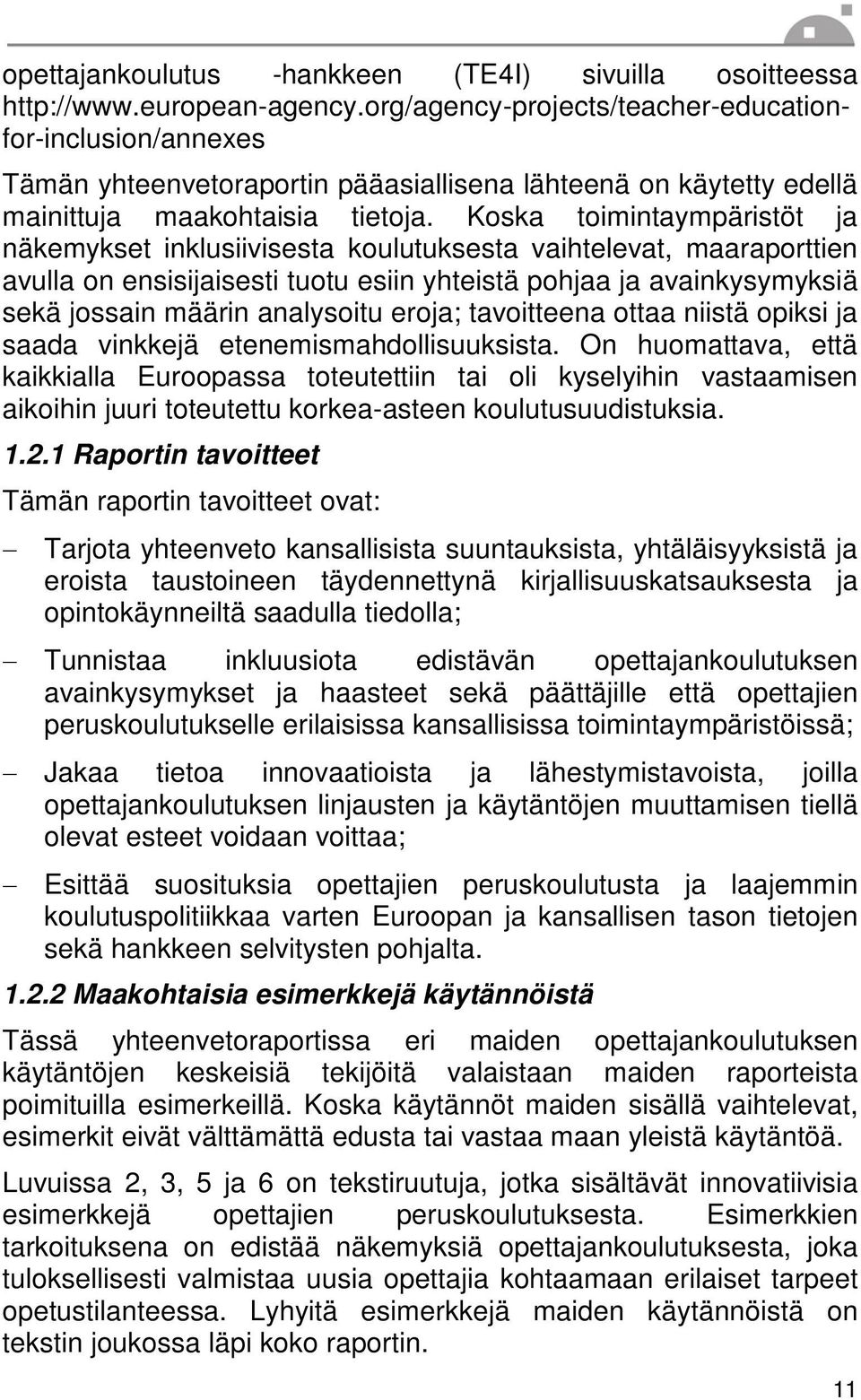 Koska toimintaympäristöt ja näkemykset inklusiivisesta koulutuksesta vaihtelevat, maaraporttien avulla on ensisijaisesti tuotu esiin yhteistä pohjaa ja avainkysymyksiä sekä jossain määrin analysoitu