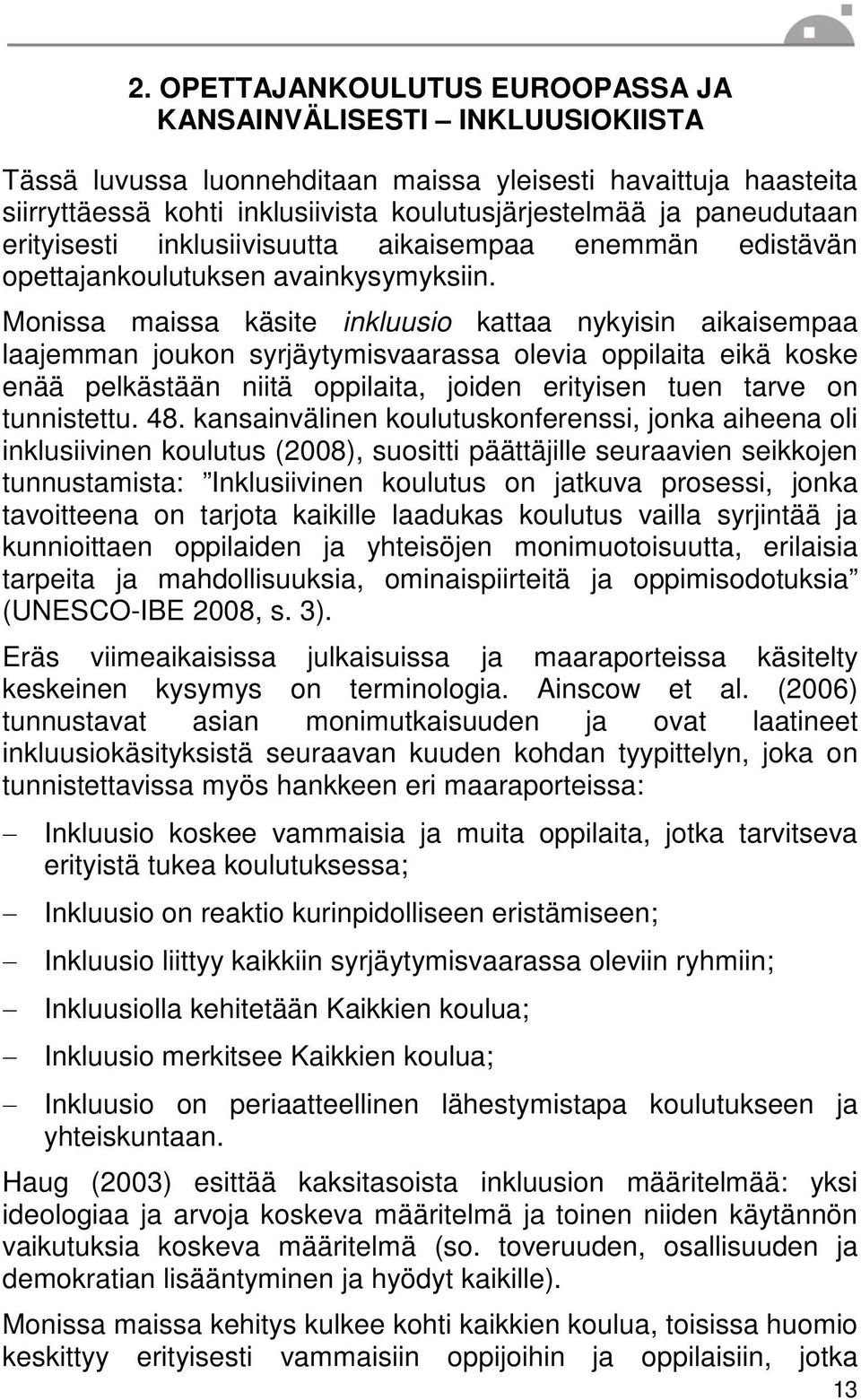 Monissa maissa käsite inkluusio kattaa nykyisin aikaisempaa laajemman joukon syrjäytymisvaarassa olevia oppilaita eikä koske enää pelkästään niitä oppilaita, joiden erityisen tuen tarve on