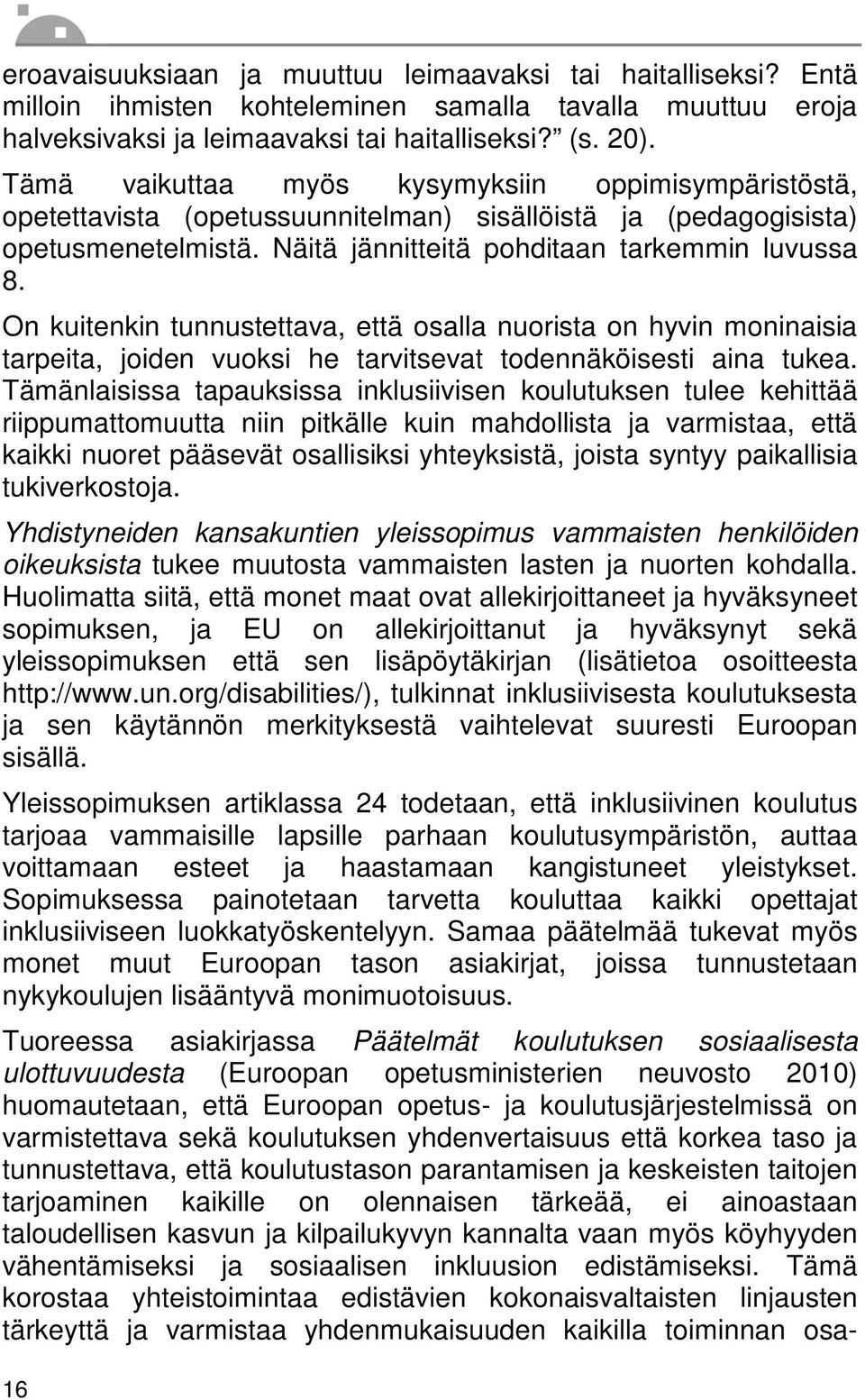 On kuitenkin tunnustettava, että osalla nuorista on hyvin moninaisia tarpeita, joiden vuoksi he tarvitsevat todennäköisesti aina tukea.