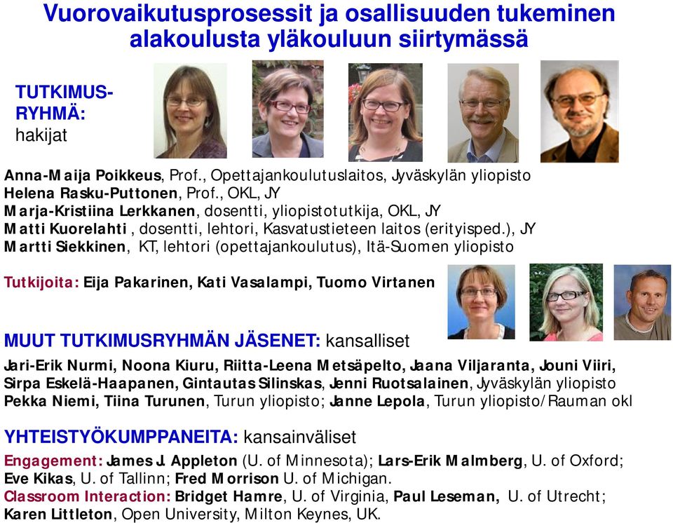 , OKL, JY Marja-Kristiina Lerkkanen, dosentti, yliopistotutkija, OKL, JY Matti Kuorelahti, dosentti, lehtori, Kasvatustieteen laitos (erityisped.