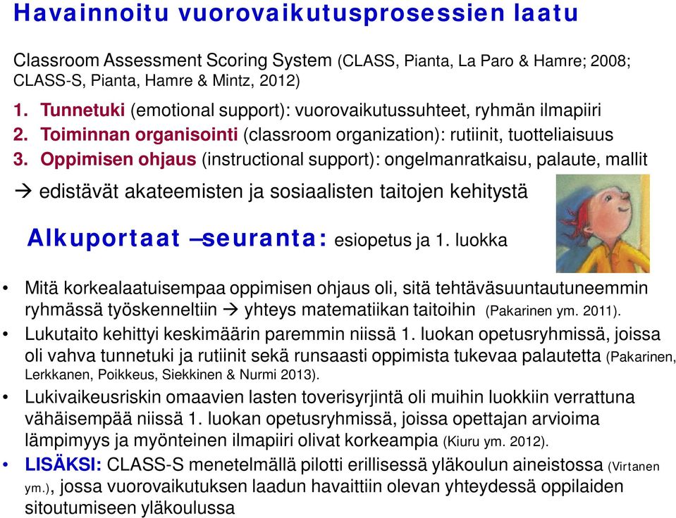 Oppimisen ohjaus (instructional support): ongelmanratkaisu, palaute, mallit edistävät akateemisten ja sosiaalisten taitojen kehitystä Alkuportaat seuranta: esiopetus ja 1.