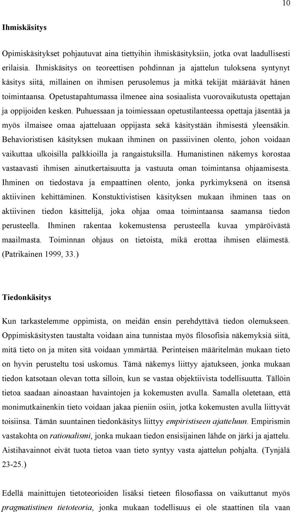 Opetustapahtumassa ilmenee aina sosiaalista vuorovaikutusta opettajan ja oppijoiden kesken.