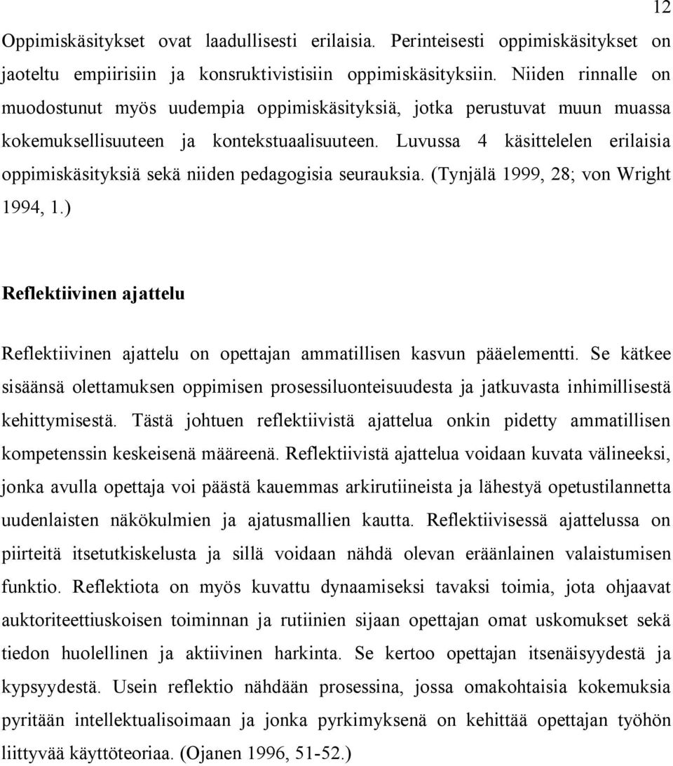 Luvussa 4 käsittelelen erilaisia oppimiskäsityksiä sekä niiden pedagogisia seurauksia. (Tynjälä 1999, 28; von Wright 1994, 1.