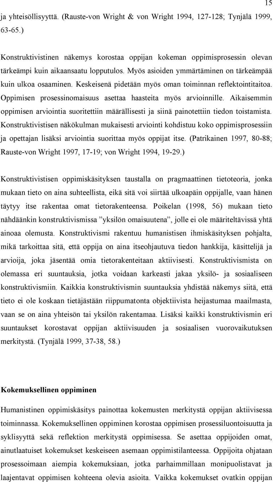 Keskeisenä pidetään myös oman toiminnan reflektointitaitoa. Oppimisen prosessinomaisuus asettaa haasteita myös arvioinnille.