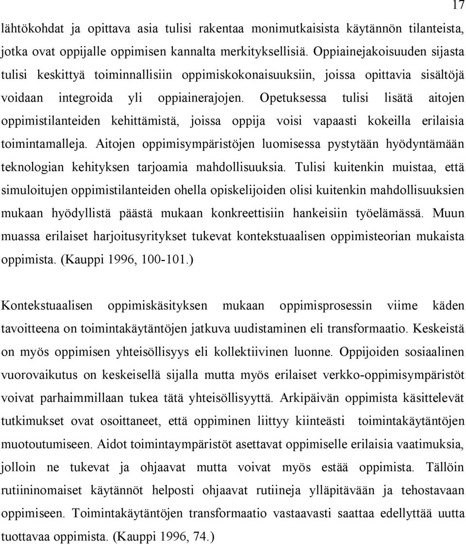 Opetuksessa tulisi lisätä aitojen oppimistilanteiden kehittämistä, joissa oppija voisi vapaasti kokeilla erilaisia toimintamalleja.