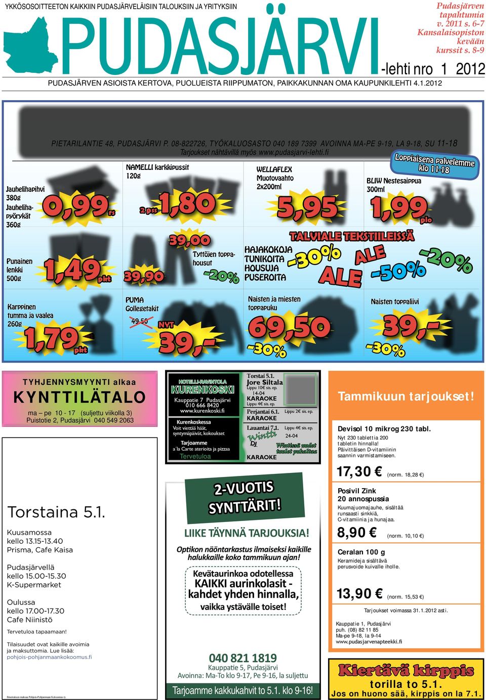 KAUPUNKILEHTI 4.1.2012 Yöpaidat PIETARILANTIE 48, PUDASJÄRVI P. 08-822726, TYÖKALUOSASTO 040 189 7399 AVOINNA MA-PE 9-19, LA 9-18, SU 11-18 Tarjoukset nähtävillä myös www.pudasjarvi-lehti.