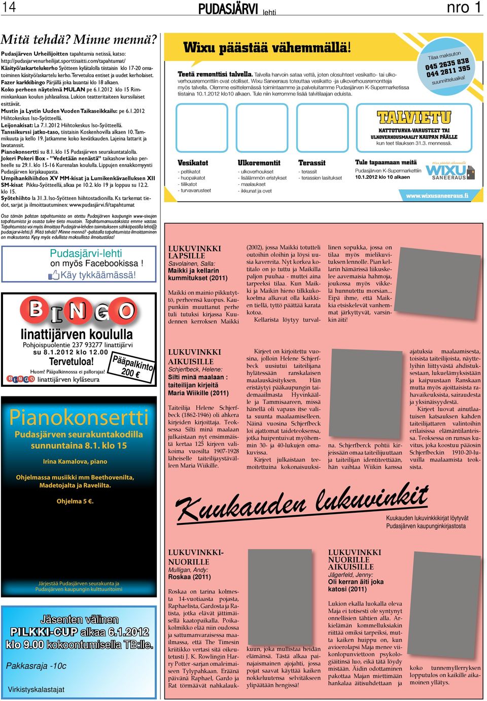 Fazer karkkibingo Pärjällä joka lauantai klo 18 alkaen. Koko perheen näytelmä MULAN pe 6.1.2012 klo 15 Rimminkankaan koulun juhlasalissa. Lukion teatteritaiteen kurssilaiset esittävät.