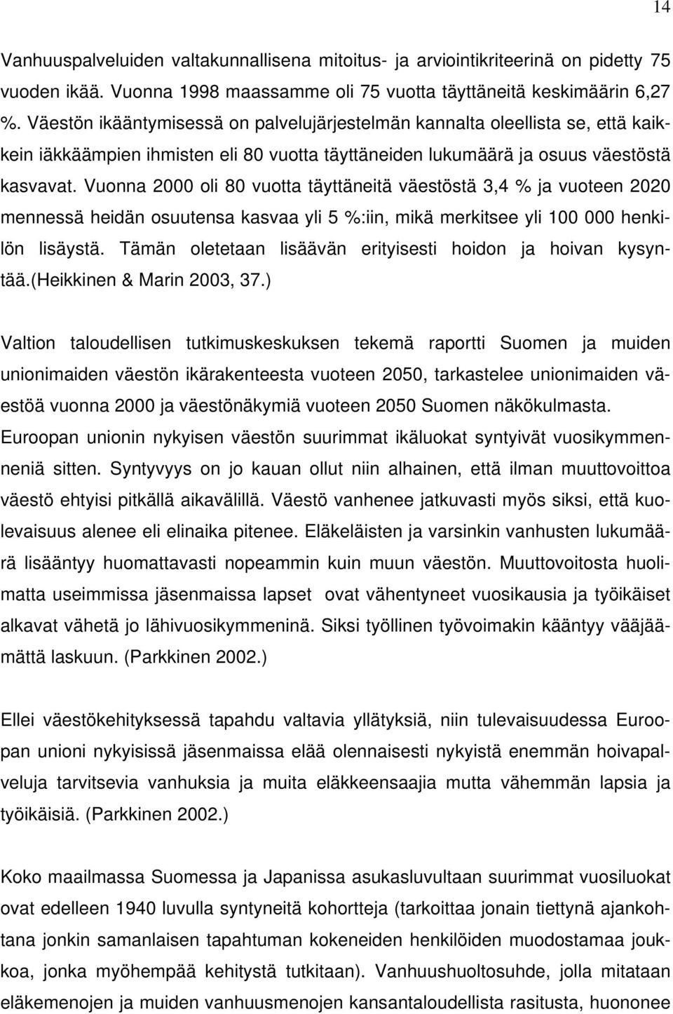 Vuonna 2000 oli 80 vuotta täyttäneitä väestöstä 3,4 % ja vuoteen 2020 mennessä heidän osuutensa kasvaa yli 5 %:iin, mikä merkitsee yli 100 000 henkilön lisäystä.