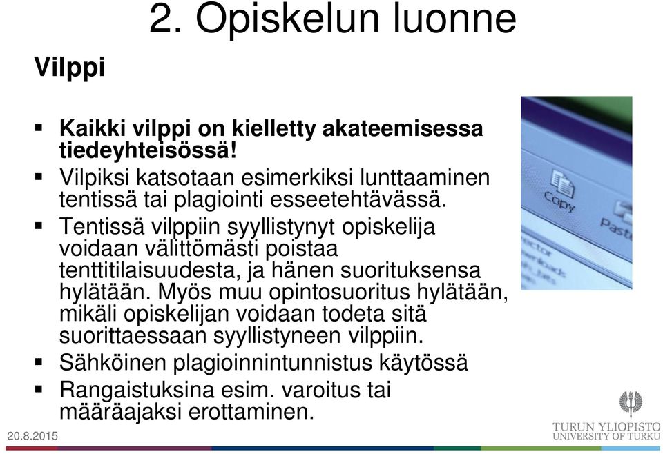 Tentissä vilppiin syyllistynyt opiskelija voidaan välittömästi poistaa tenttitilaisuudesta, ja hänen suorituksensa hylätään.