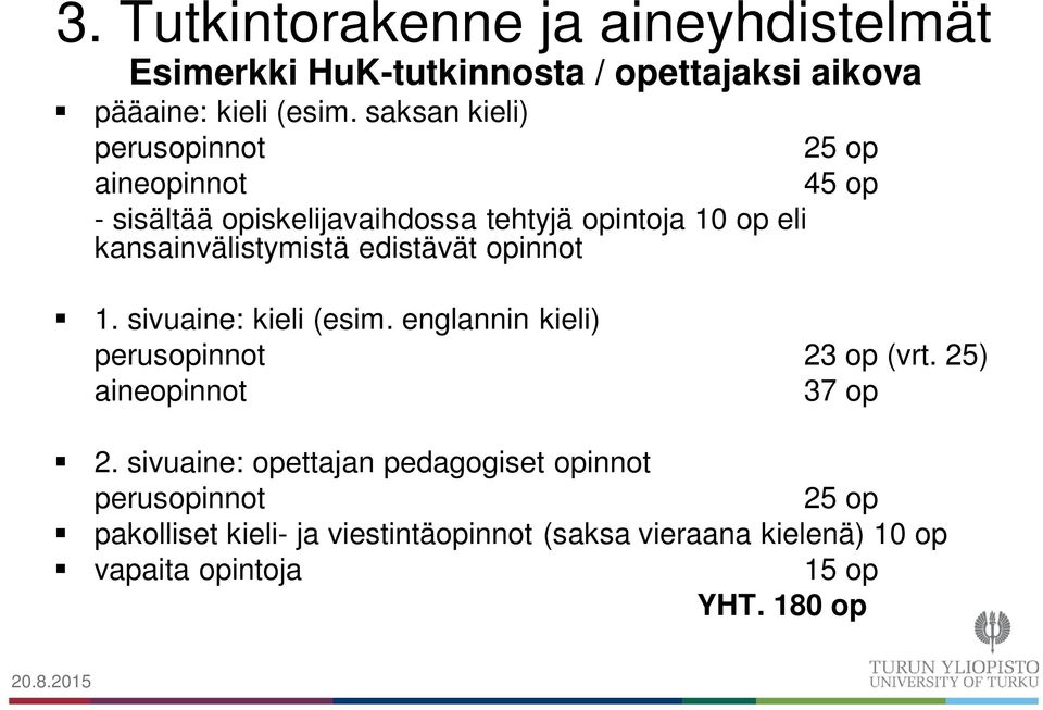 opinnot 25 op 45 op 1. sivuaine: kieli (esim. englannin kieli) perusopinnot 23 op (vrt. 25) aineopinnot 37 op 2.