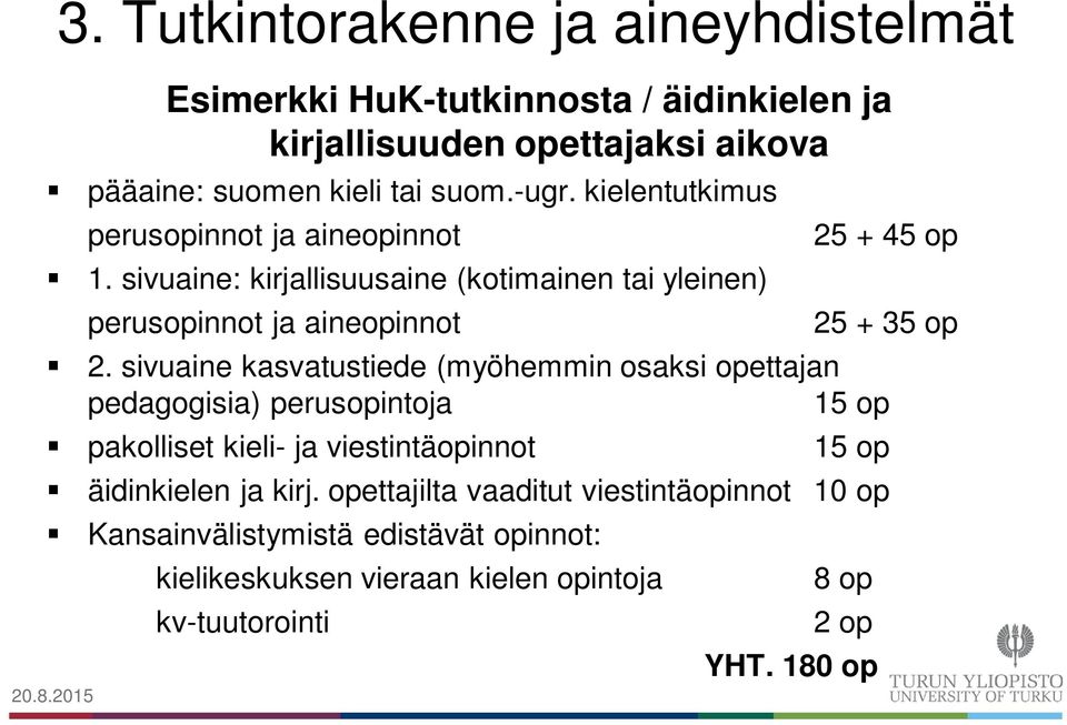 sivuaine kasvatustiede (myöhemmin osaksi opettajan pedagogisia) perusopintoja 15 op pakolliset kieli- ja viestintäopinnot 15 op äidinkielen ja kirj.