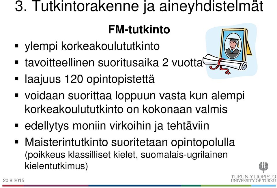 korkeakoulututkinto on kokonaan valmis edellytys moniin virkoihin ja tehtäviin