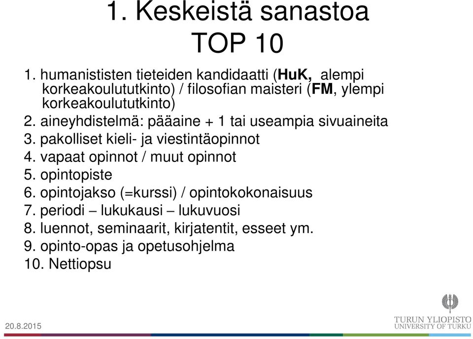 korkeakoulututkinto) 2. aineyhdistelmä: pääaine + 1 tai useampia sivuaineita 3.