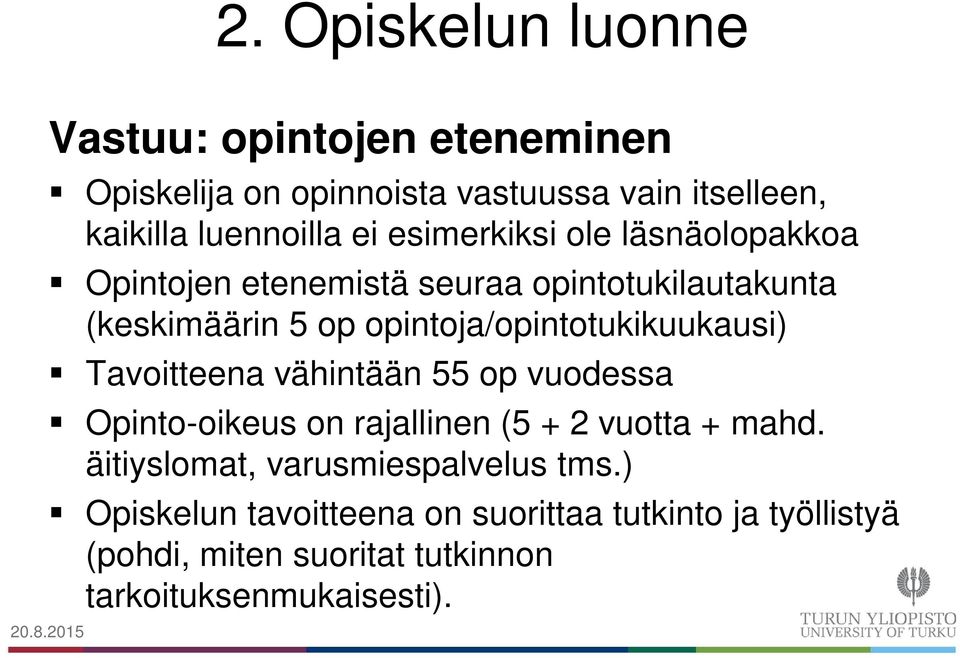 opintoja/opintotukikuukausi) Tavoitteena vähintään 55 op vuodessa Opinto-oikeus on rajallinen (5 + 2 vuotta + mahd.