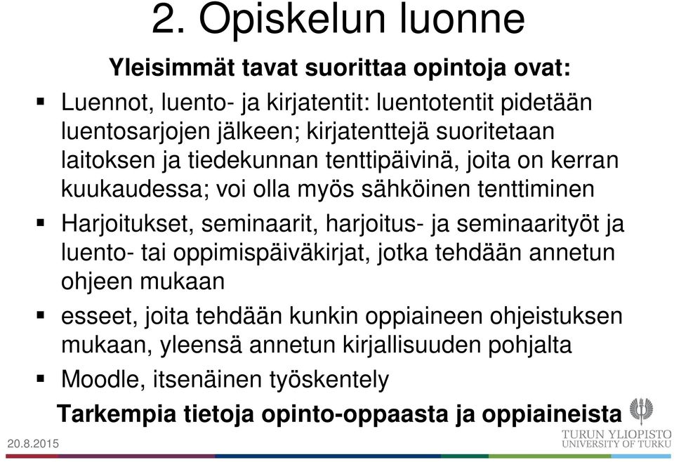 seminaarit, harjoitus- ja seminaarityöt ja luento- tai oppimispäiväkirjat, jotka tehdään annetun ohjeen mukaan esseet, joita tehdään kunkin