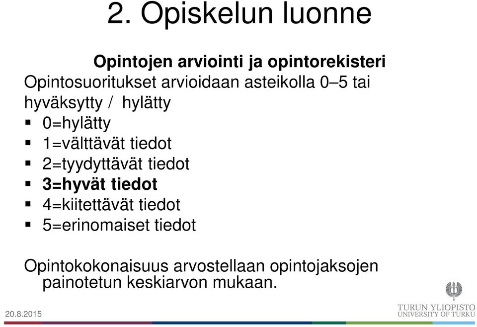 tiedot 2=tyydyttävät tiedot 3=hyvät tiedot 4=kiitettävät tiedot 5=erinomaiset