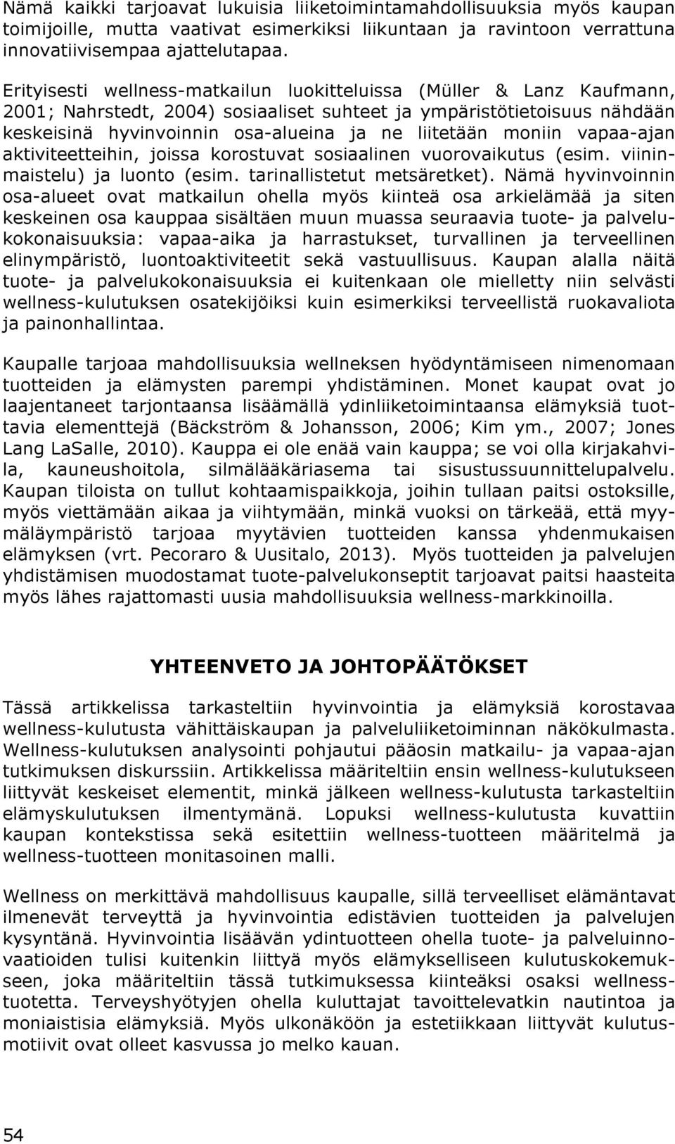 moniin vapaa-ajan aktiviteetteihin, joissa korostuvat sosiaalinen vuorovaikutus (esim. viininmaistelu) ja luonto (esim. tarinallistetut metsäretket).