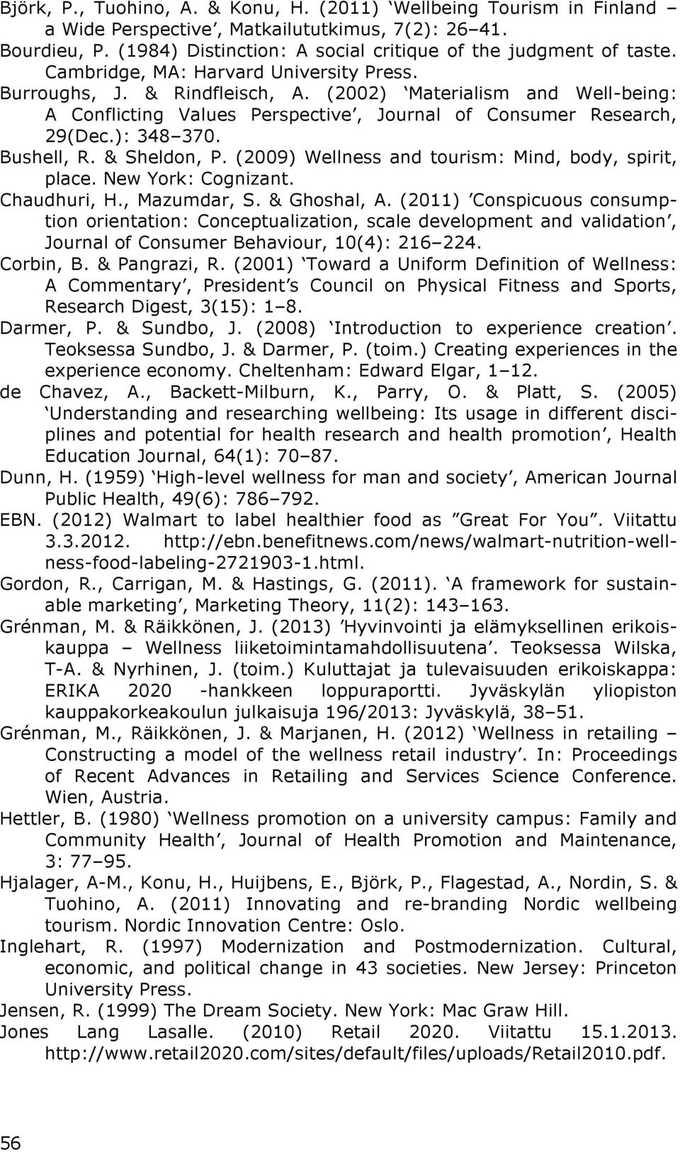 Bushell, R. & Sheldon, P. (2009) Wellness and tourism: Mind, body, spirit, place. New York: Cognizant. Chaudhuri, H., Mazumdar, S. & Ghoshal, A.