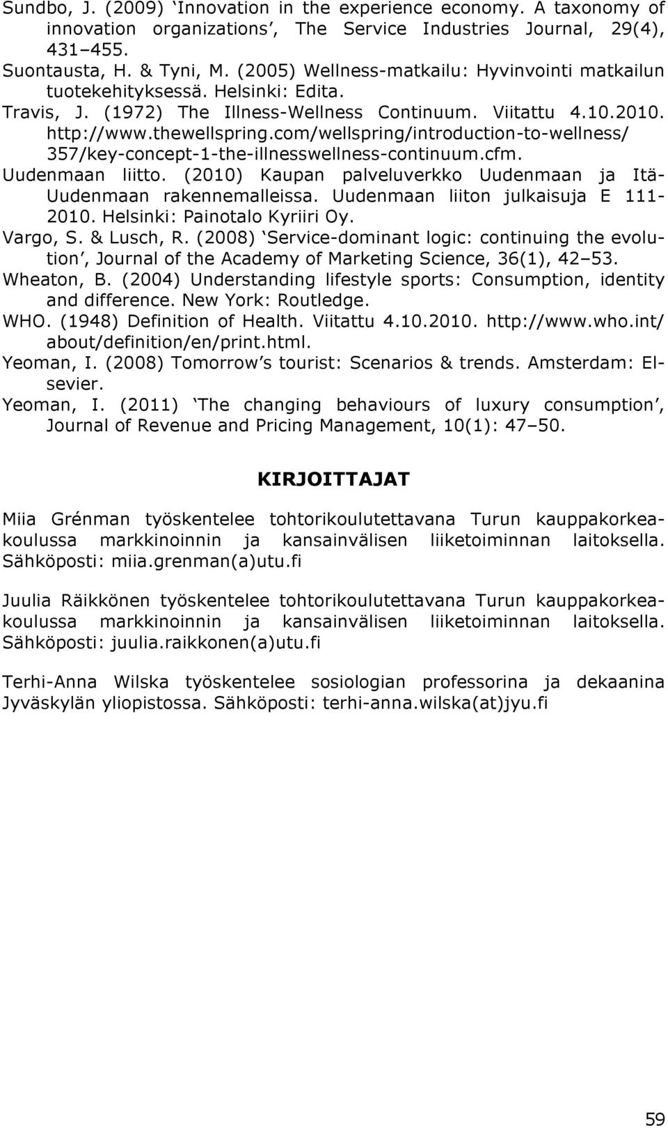 com/wellspring/introduction-to-wellness/ 357/key-concept-1-the-illnesswellness-continuum.cfm. Uudenmaan liitto. (2010) Kaupan palveluverkko Uudenmaan ja Itä- Uudenmaan rakennemalleissa.