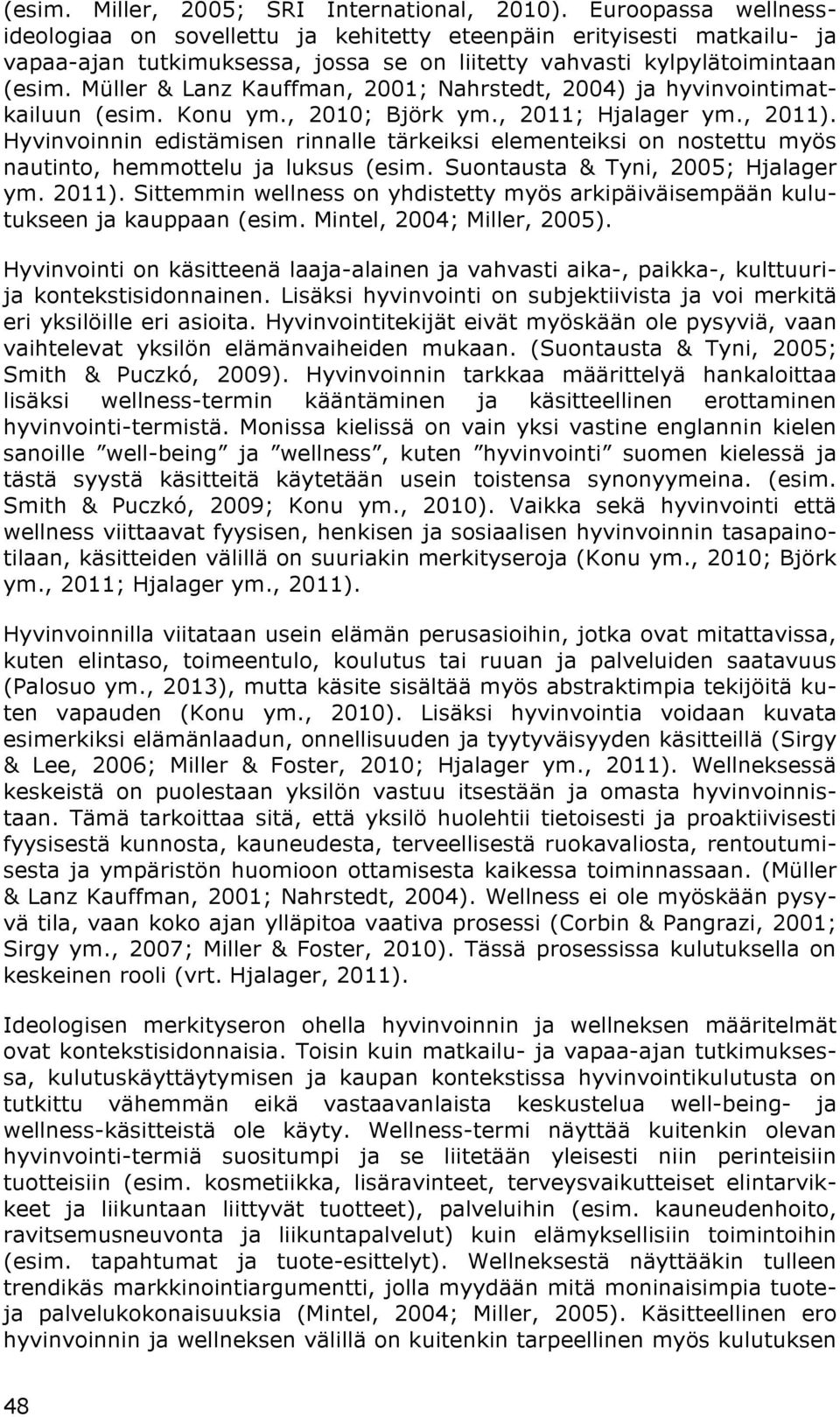 Müller & Lanz Kauffman, 2001; Nahrstedt, 2004) ja hyvinvointimatkailuun (esim. Konu ym., 2010; Björk ym., 2011; Hjalager ym., 2011).