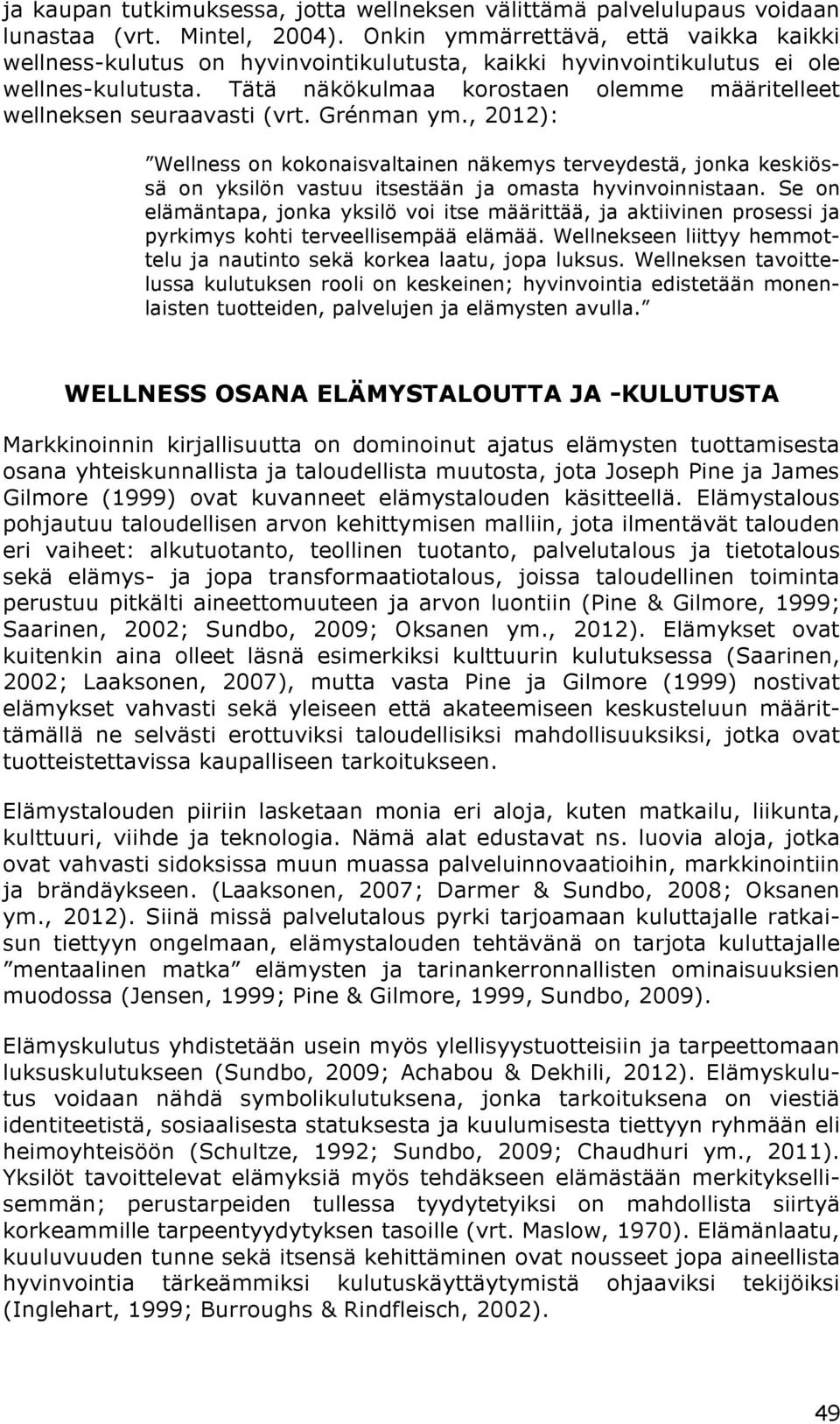 Tätä näkökulmaa korostaen olemme määritelleet wellneksen seuraavasti (vrt. Grénman ym.