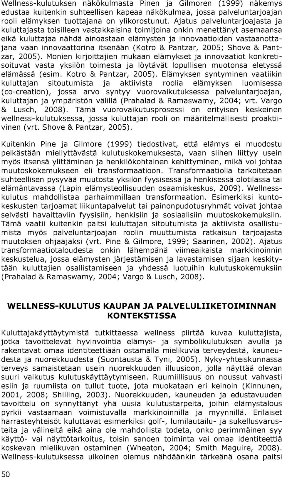 innovaattorina itsenään (Kotro & Pantzar, 2005; Shove & Pantzar, 2005).