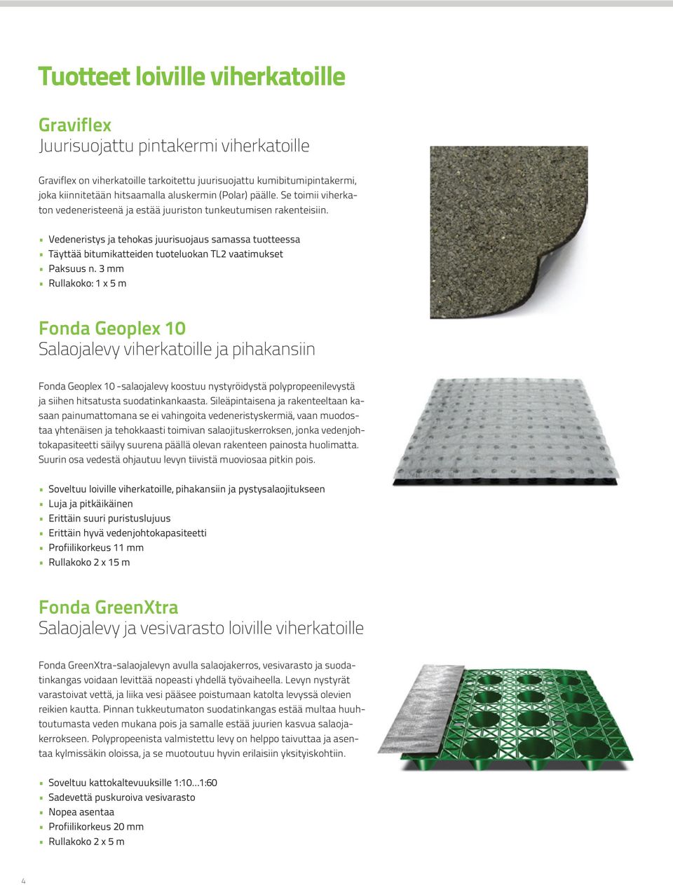 Vedeneristys ja tehokas juurisuojaus samassa tuotteessa Täyttää bitumikatteiden tuoteluokan TL2 vaatimukset Paksuus n.