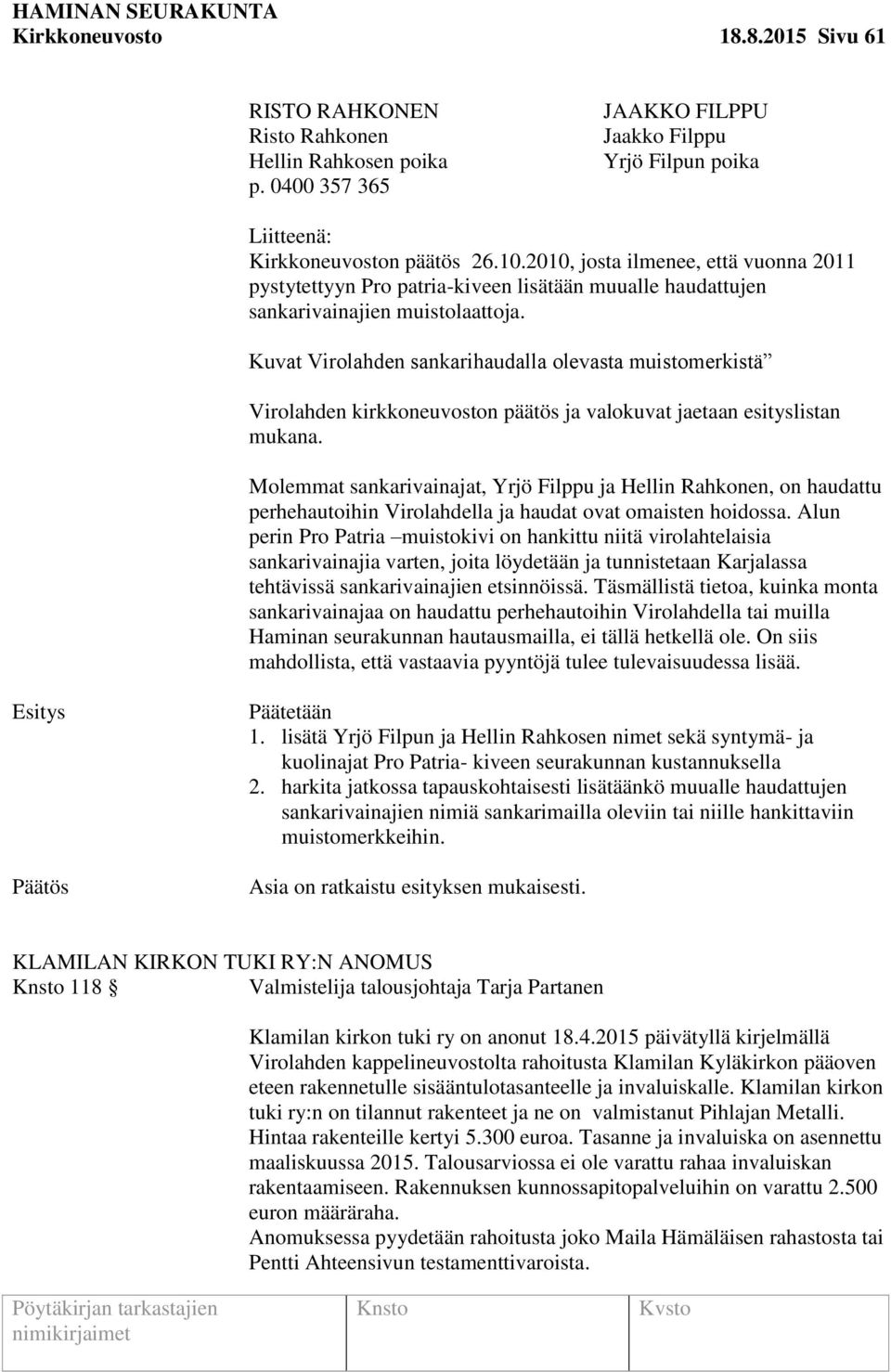 Kuvat Virolahden sankarihaudalla olevasta muistomerkistä Virolahden kirkkoneuvoston päätös ja valokuvat jaetaan esityslistan mukana.