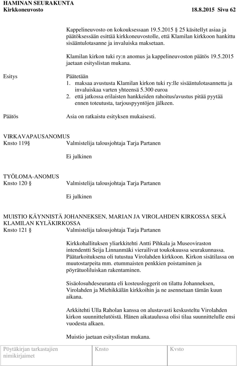 maksaa avustusta Klamilan kirkon tuki ry:lle sisääntulotasannetta ja invaluiskaa varten yhteensä 5.300 euroa 2.