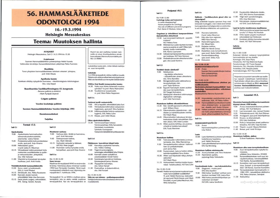 orkesteri johtajana, prof. Erkki Oksala Apollonia-luento Karieksen ehkäisy nykypäivän Suomessa - väestöstrategiasta riskistrategiaan Dos. Liisa Seppä Skandinaviska Tandläkarföreningens 43.