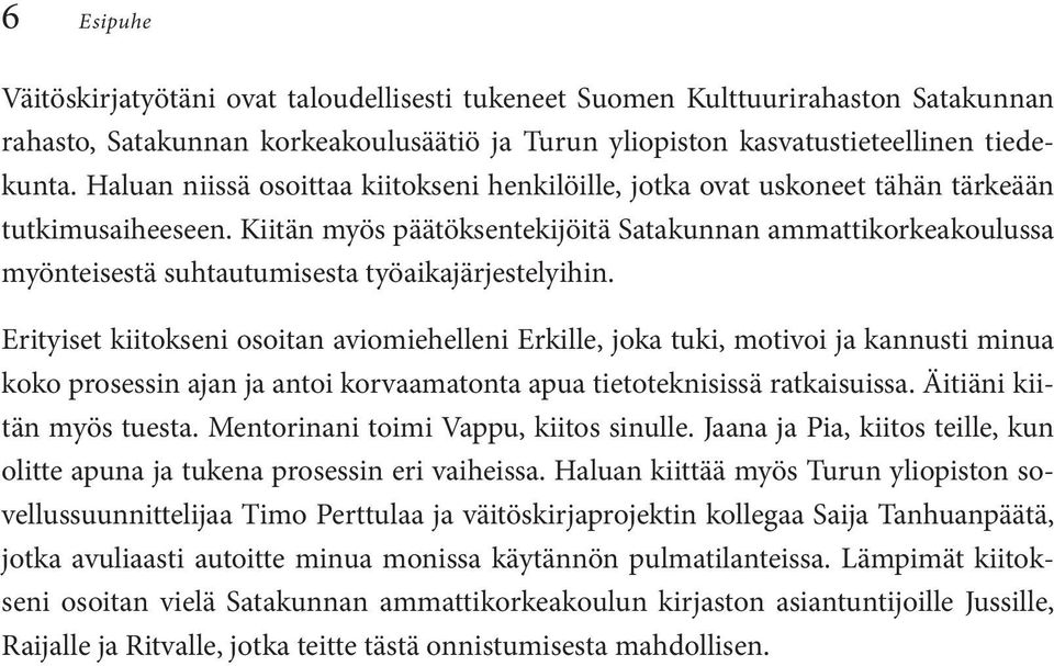 Kiitän myös päätöksentekijöitä Satakunnan ammattikorkeakoulussa myönteisestä suhtautumisesta työaikajärjestelyihin.