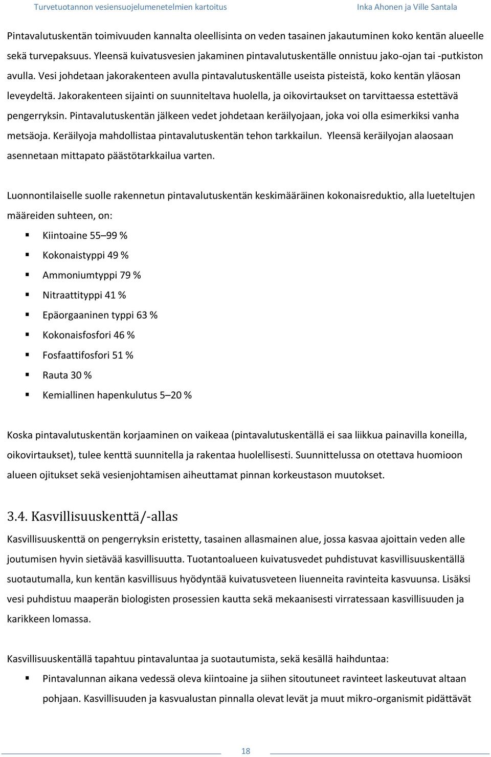 Vesi johdetaan jakorakenteen avulla pintavalutuskentälle useista pisteistä, koko kentän yläosan leveydeltä.