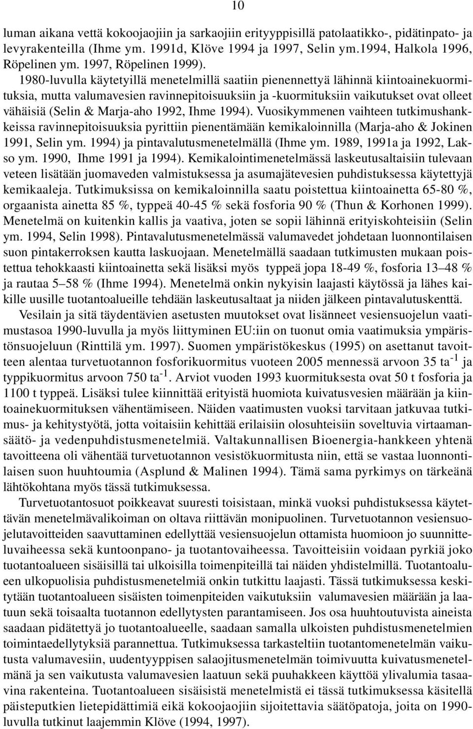 198-luvulla käytetyillä menetelmillä saatiin pienennettyä lähinnä kiintoainekuormituksia, mutta valumavesien ravinnepitoisuuksiin ja -kuormituksiin vaikutukset ovat olleet vähäisiä (Selin & Marja-aho