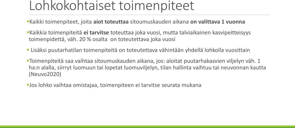 20 % osalta on toteutettava joka vuosi Lisäksi puutarhatilan toimenpiteitä on toteutettava vähintään yhdellä lohkolla vuosittain Toimenpiteitä saa vaihtaa